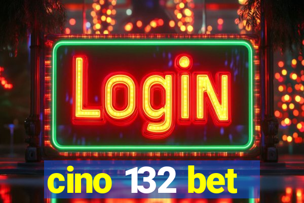 cino 132 bet